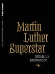 Martin Luther Superstar: 500 Jahre Reformation - Dossier "Reformationsjubiläum Nr. 1"